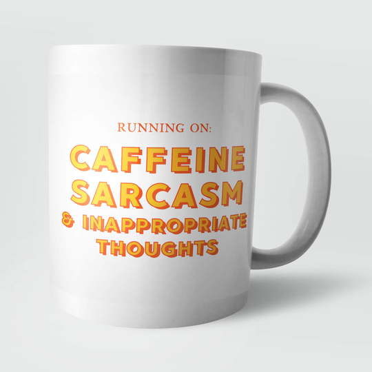Running On Caffeine, Sarcasm and Inappropriate Thoughts Mug