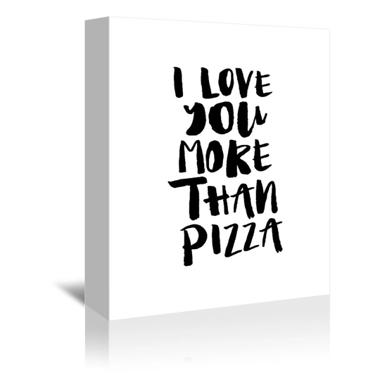 I Love You More Than Pizza - Wrapped Canvas Typography Print