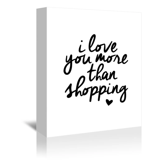 I Love You More Than Shopping by Brett Wilson - Wrapped Canvas Typography Print