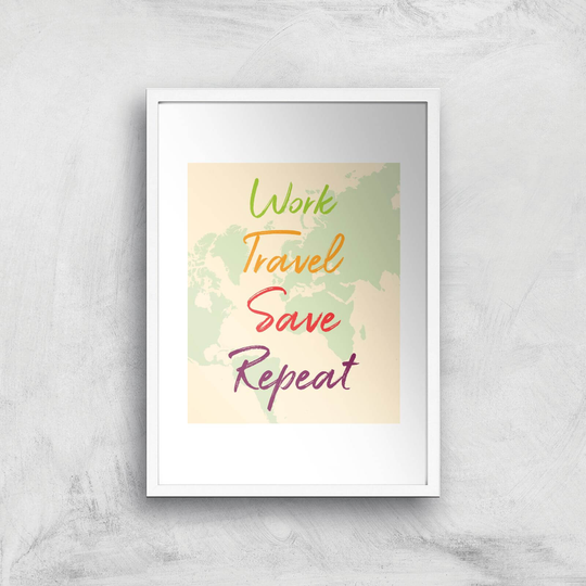 Work Travel Save Repeat Map Background Art Print - A3 - White Frame
