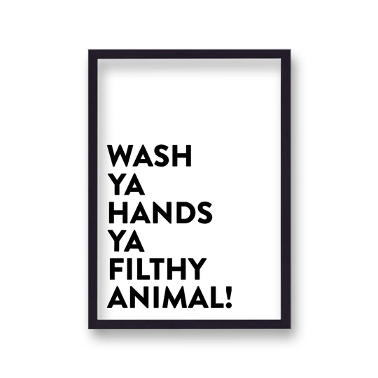 Wash Ya Hands Ya Filthy Animal Black on White by Vouvart - Picture Frame Typography Print
