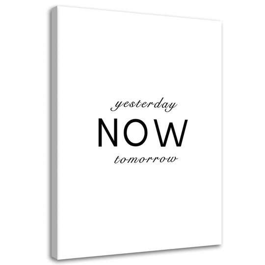 Canvas Print Yesterday Now Tomorrow