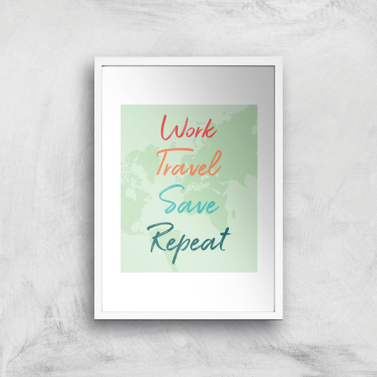 Work Travel Save Repeat Background Art Print - A3 - White Frame