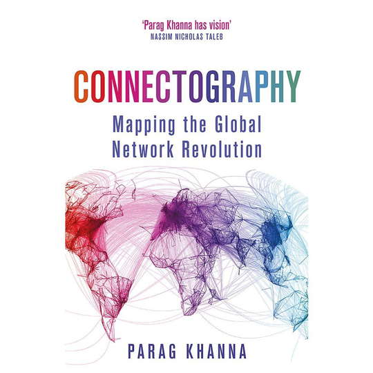 Connectography: Mapping the Global Network Revolution