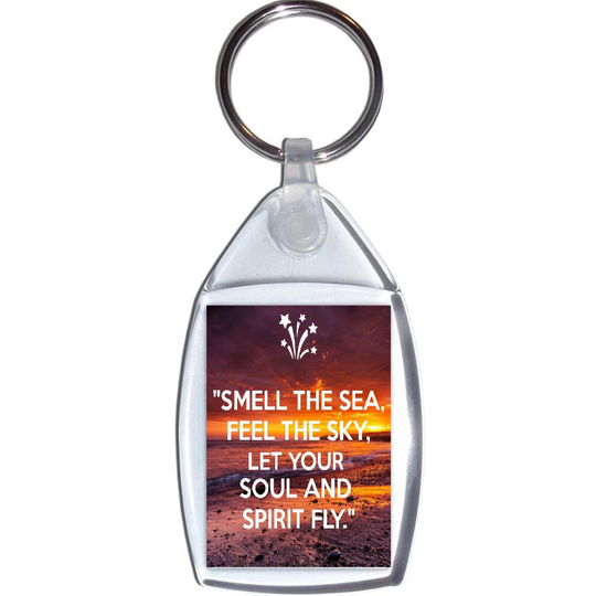 "Smell the Sea, Feel the Sky, Let your Soul and Spirit Fly." - Keyring