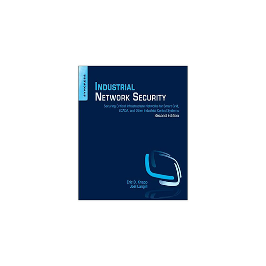 Industrial Network Security: Securing Critical Infrastructure Networks for Smart Grid, SCADA, and Other Industrial Control Systems