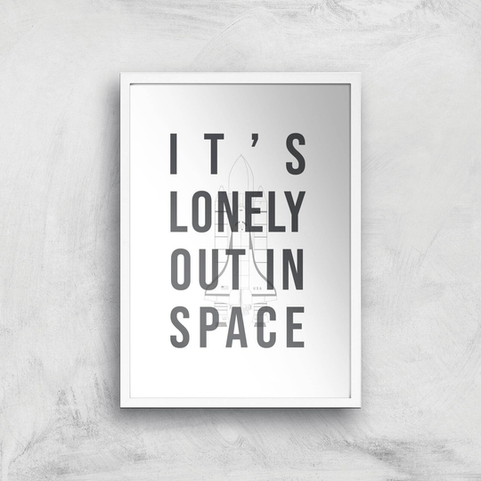 It's Lonely Out In Space Art Print - A2 - White Frame