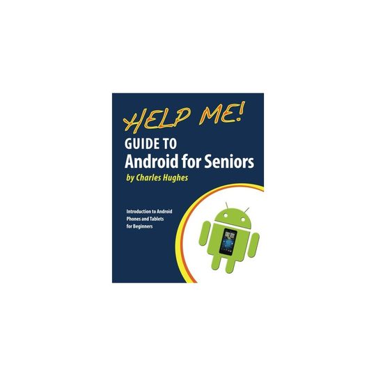 Help Me! Guide to Android for Seniors: Introduction to Android Phones and Tablets for Beginners