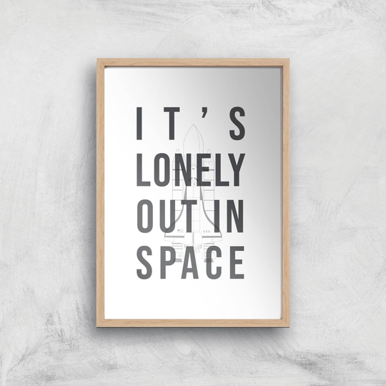 It's Lonely Out In Space Art Print - A2 - Wooden Frame