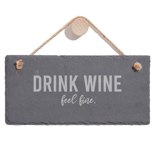 Drink Wine Feel Fine Engraved Slate Hanging Sign